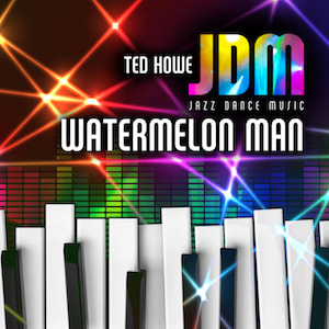 Ted Howe - Watermelon Man